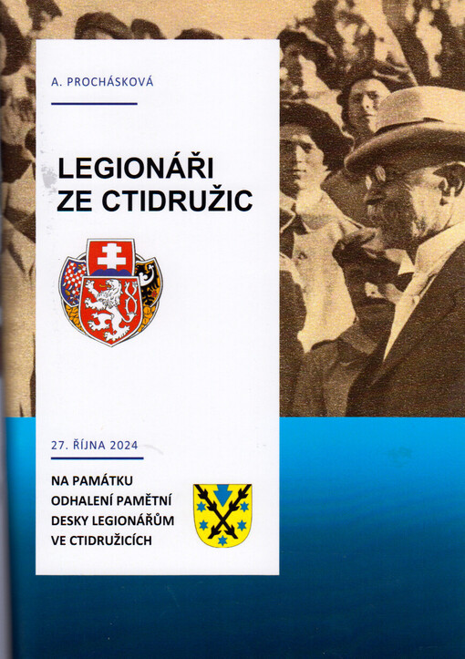 Legionáři ze Ctidružic : 27. října 2024 : na památku odhalení pamětní desky legionářům ve Ctidružicích