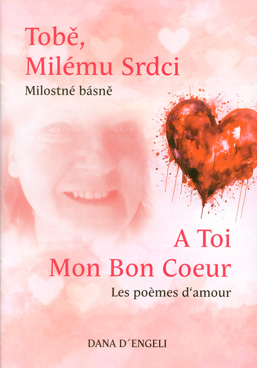 Tobě, Milému Srdci : milostné básně = A Toi Mon Bon Coeur : les poèmes d'amour