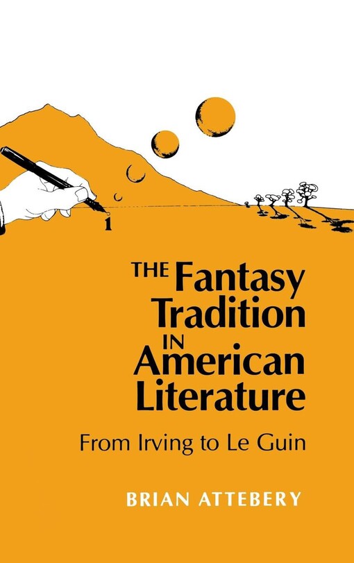 The fantasy tradition in American literature :from Irving to Le Guin