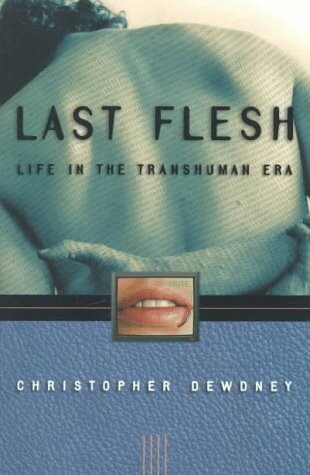 Last Flesh: Life in the Transhuman Era