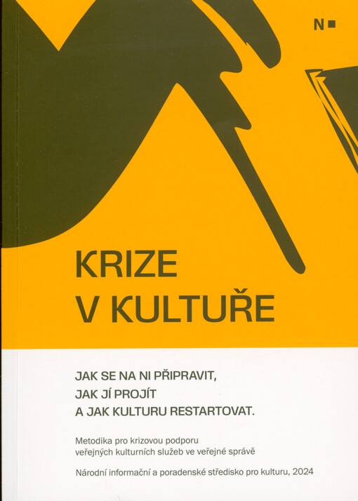 Krize v kultuře : jak se na ni připravit, jak jí projít a jak kulturu restartovat : metodika pro krizovou podporu veřejných kulturních služeb ve veřejné správě