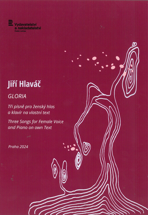 Gloria : tři písně pro ženský hlas a klavír na vlastní text = Three songs for female voice and piano on own text