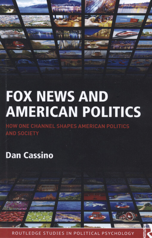 Fox news and American politics : how one channel shapes American politics and society