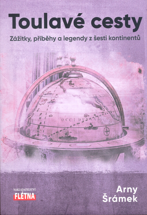 Toulavé cesty : zážitky, příběhy a legendy z šesti kontinentů