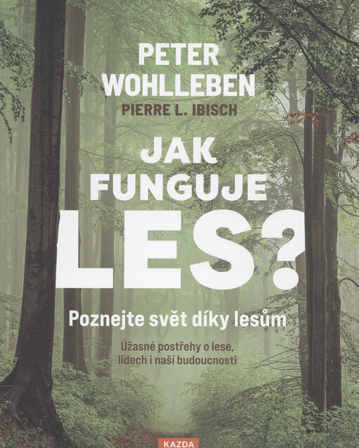 Jak funguje les? : poznejte svět díky lesům : úžasné postřehy o lese, lidech i naší budoucnosti