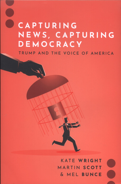 Capturing news, capturing democracy : Trump and the Voice of America