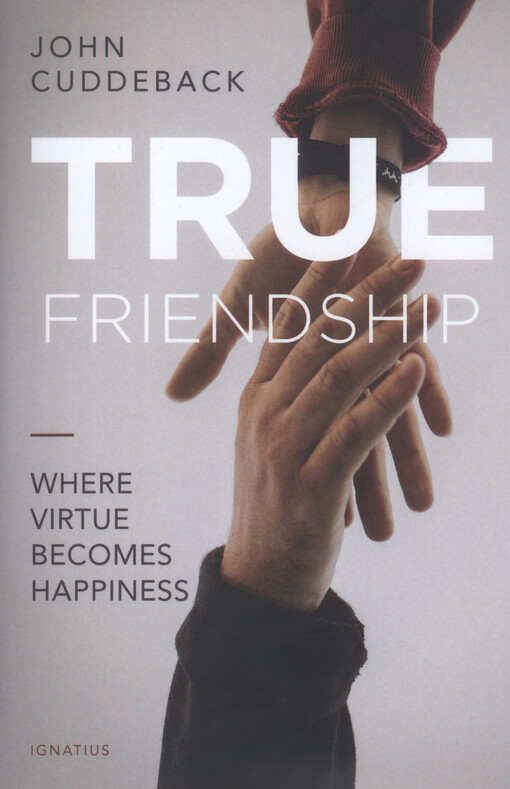 True friendship : where virtue becomes happiness