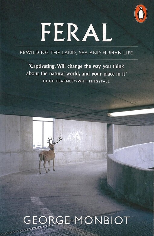Feral :rewilding the land, sea and human life