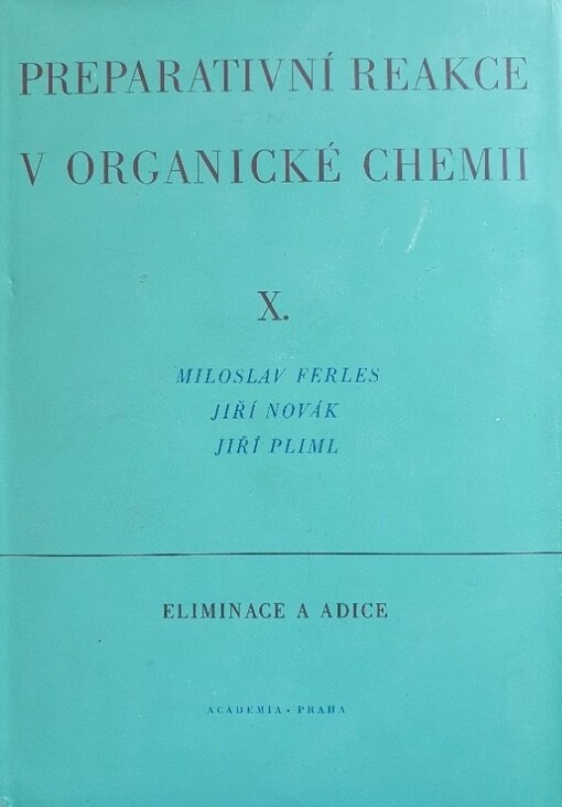 Preparativní reakce v organické chemii.Díl 10,Eliminace a adice