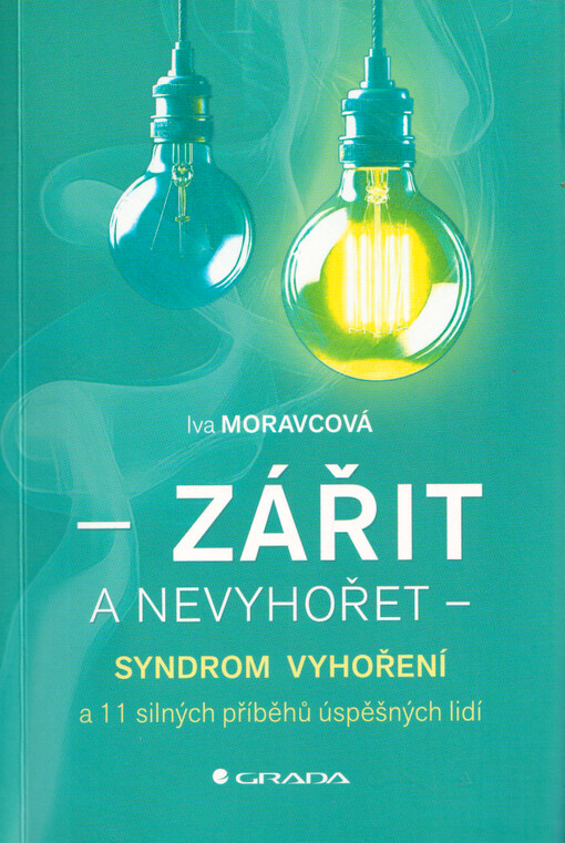 Zářit a nevyhořet : syndrom vyhoření a 11 silných příběhů úspěšných lidí