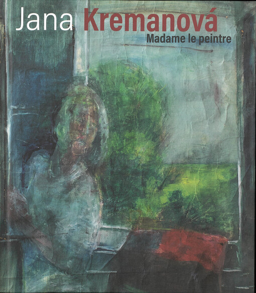 Jana Kremanová : madame le peintre