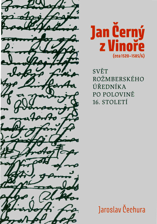 Jan Černý z Vinoře (cca 1520-1585/6) : svět rožmberského úředníka po polovině 16. století