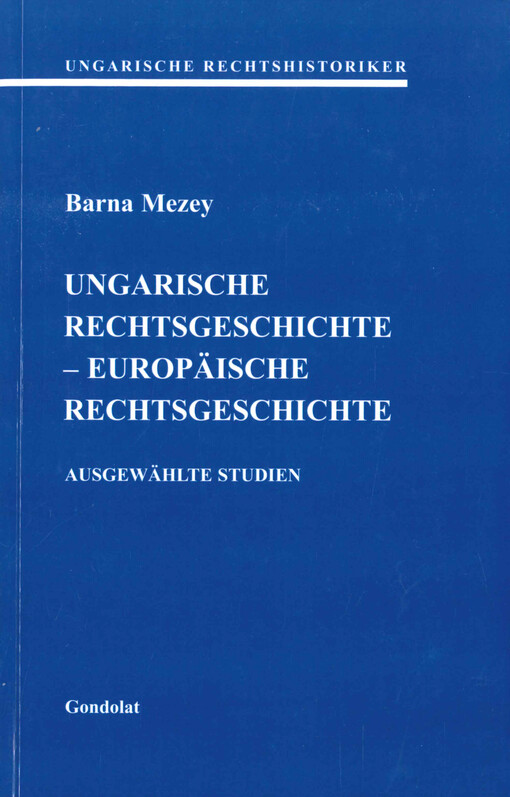 Ungarische Rechtsgeschichte - europäische Rechtsgeschichte : ausgewählte Studien