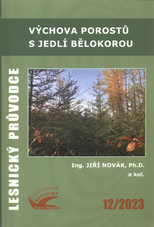 Výchova porostů s jedlí bělokorou = Forest tending of stands with silver fir : certifikovaná metodika