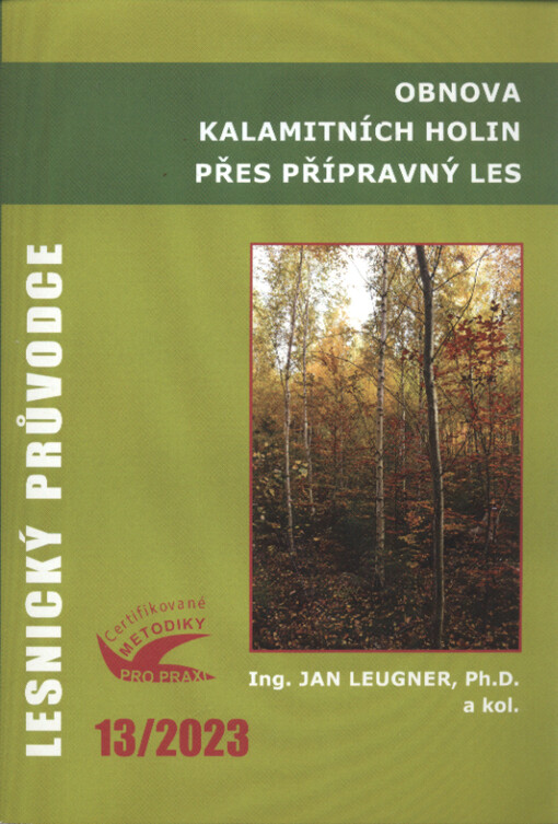 Obnova kalamitních holin přes přípravný les = Regeneration of large calamity clearing through preparatory forest : certifikovaná metodika