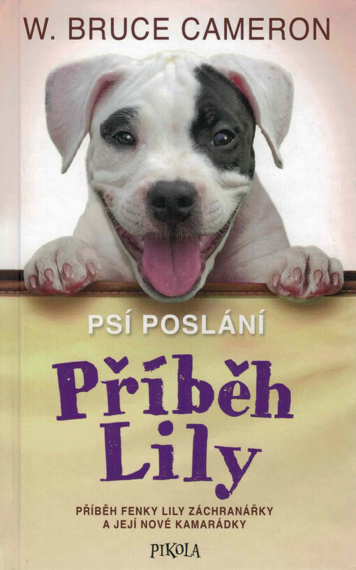 Psí poslání. Příběh Lily : příběh fenky Lily záchranářky a její nové kamarádky