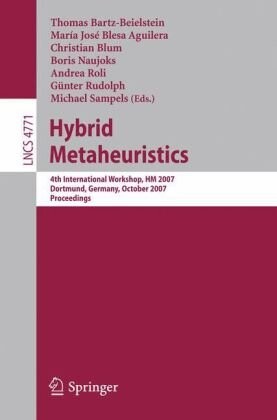 Hybrid Metaheuristics: 4th International Workshop,HM 2007, Dortmund, Germany, October 8-9, 2007, Proceedings (Lecture Notes in Computer Science / Theoretical Computer Science and General Issues)