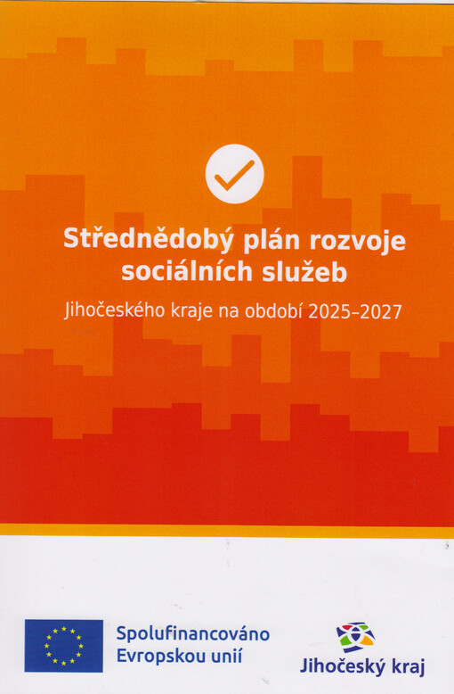 Střednědobý plán rozvoje sociálních služeb Jihočeského kraje na období 2025-2027 : schváleno usnesením Zastupitelstva Jihočeského kraje č. 189/2024/ZK-34 ze dne 20.6.2024