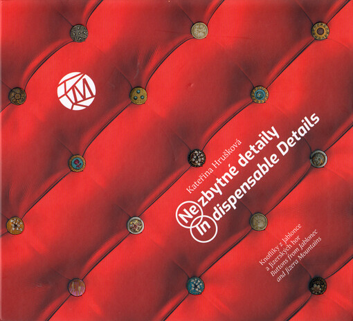 Nezbytné detaily : knoflíky z Jablonce a Jizerských hor = Indispensable details : buttons from Jablonec and Jizera Mountains