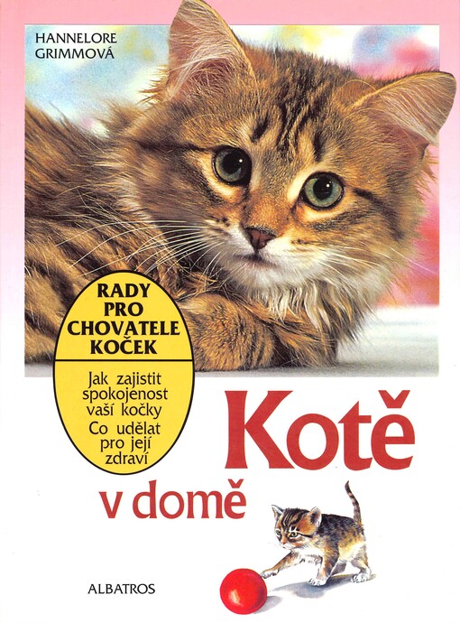 Kotě v domě: [rady pro chovatele koček : jak zajistit spokojenost vaší kočky : co udělat pro její zdraví]