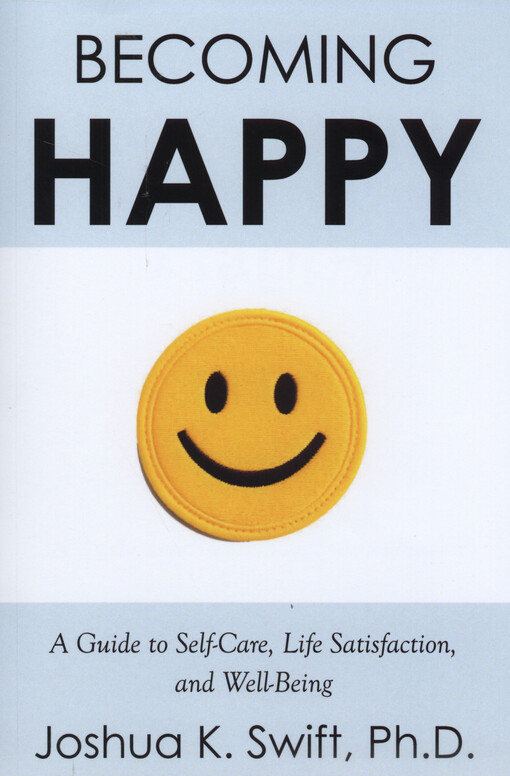 Becoming happy : a guide to self-care, life satisfaction, and well-being