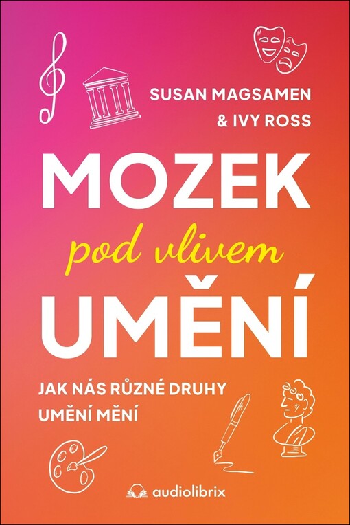 Mozek pod vlivem umění : jak nás různé druhy umění mění
