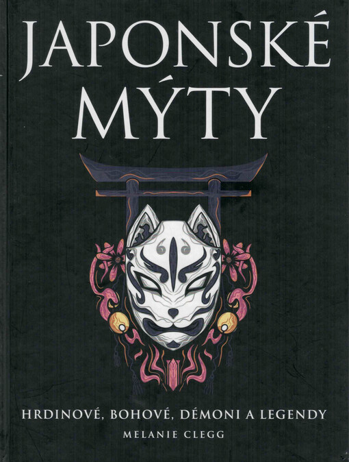 Japonské mýty : hrdinové, bohové, démoni a legendy