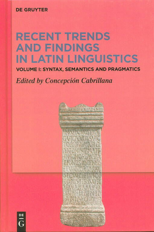 Recent Trends and Findings in Latin Linguistics. Volume I, Syntax, Semantics and Pragmatics