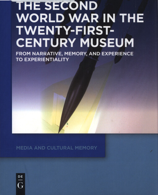 The Second World War in the Twenty-First-Century Museum : from narrative, memory, and experience to experientiality