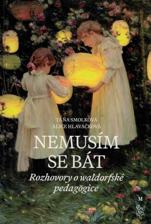 Nemusím se bát : rozhovory o waldorfské pedagogice