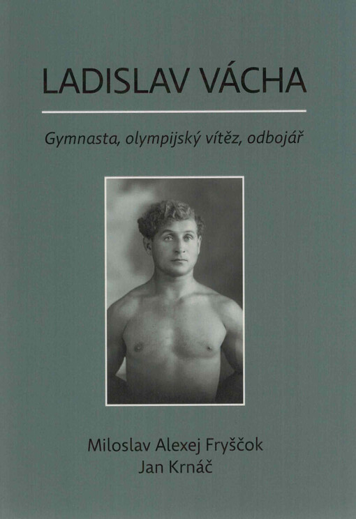 Ladislav Vácha : gymnasta, olympijský vítěz, odbojář