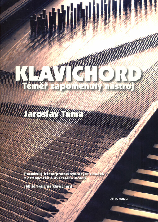 Klavichord, téměř zapomenutý nástroj : poznámky k interpretaci vybraných skladeb osmnáctého a dvacátého století : jak se hraje na klavichord