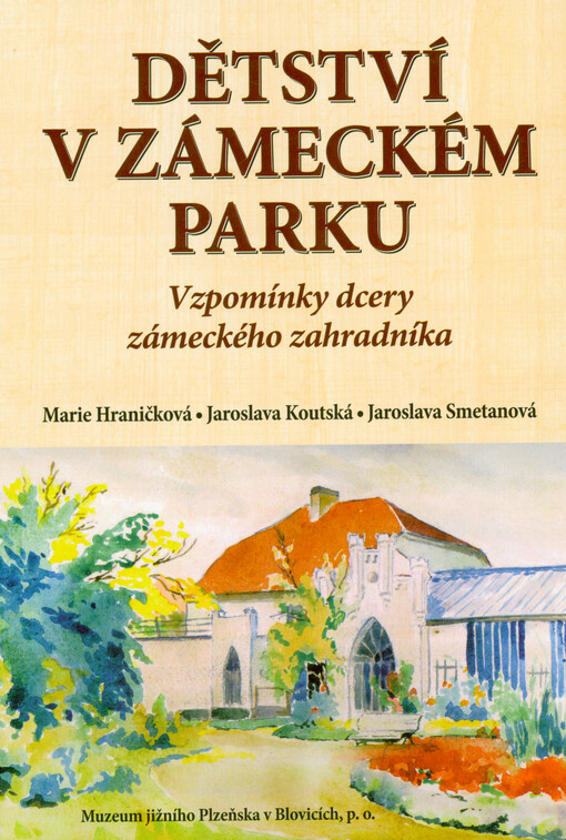 Dětství v zámeckém parku : vzpomínky dcery zámeckého zahradníka