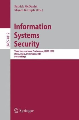 Information Systems Security: Third International Conference, ICISS 2007, Delhi, India, December 16-20, 2007, Proceedings (Lecture Notes in Computer Science / Security and Cryptology)