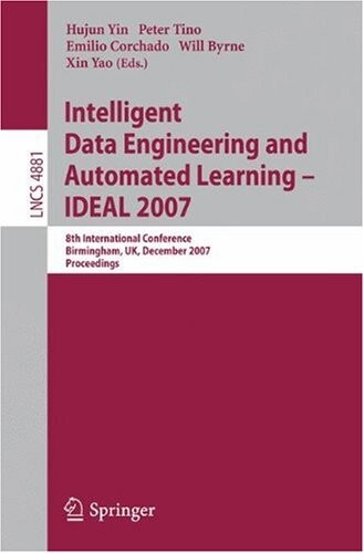 Intelligent Data Engineering and Automated Learning - IDEAL 2007: 8th International Conference, Birmingham, UK, December 16-19, 2007, Proceedings ... Applications, incl. Internet/Web, and HCI)