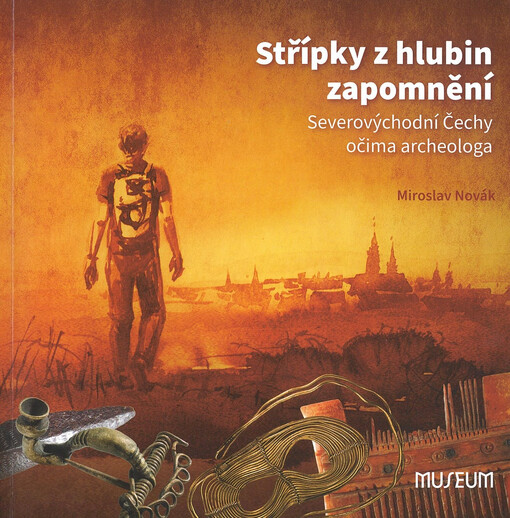 Střípky z hlubin zapomnění : severovýchodní Čechy očima archeologa