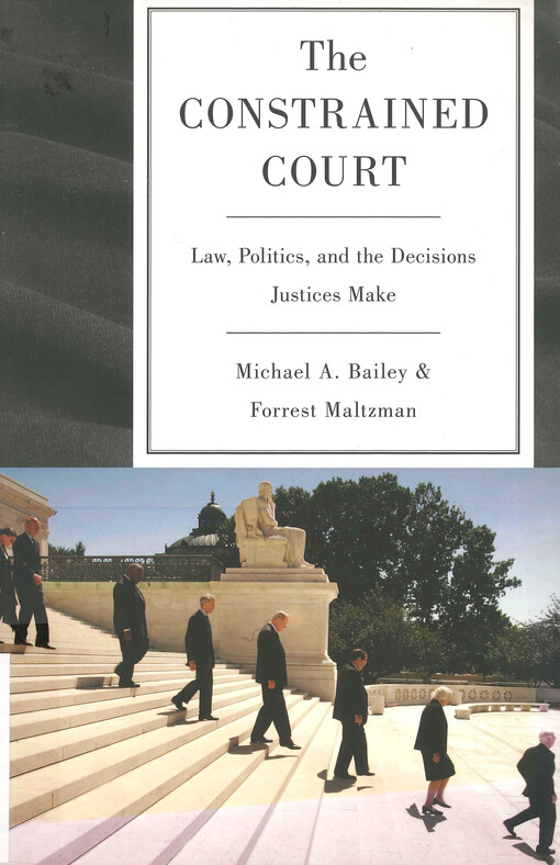 The constrained court : law, politics, and the decisions justices make