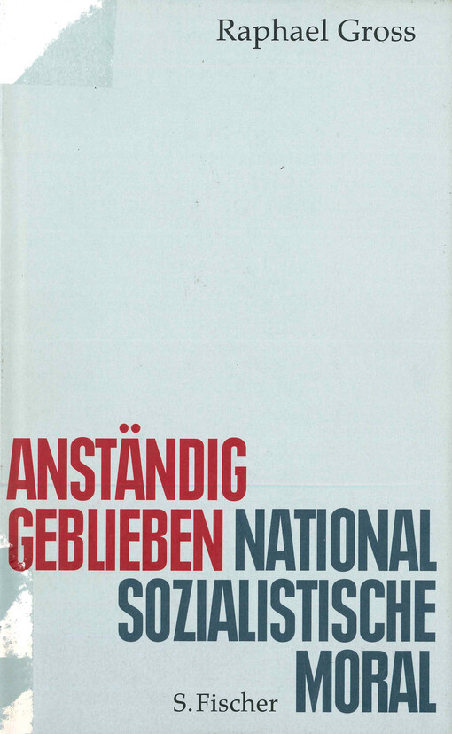 Anständig geblieben : nationalsozialistische Moral