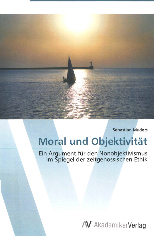 Moral und Objektivität : ein Argument für den Nonobjektivismus im Spiegel der zeitgenössischen Ethik