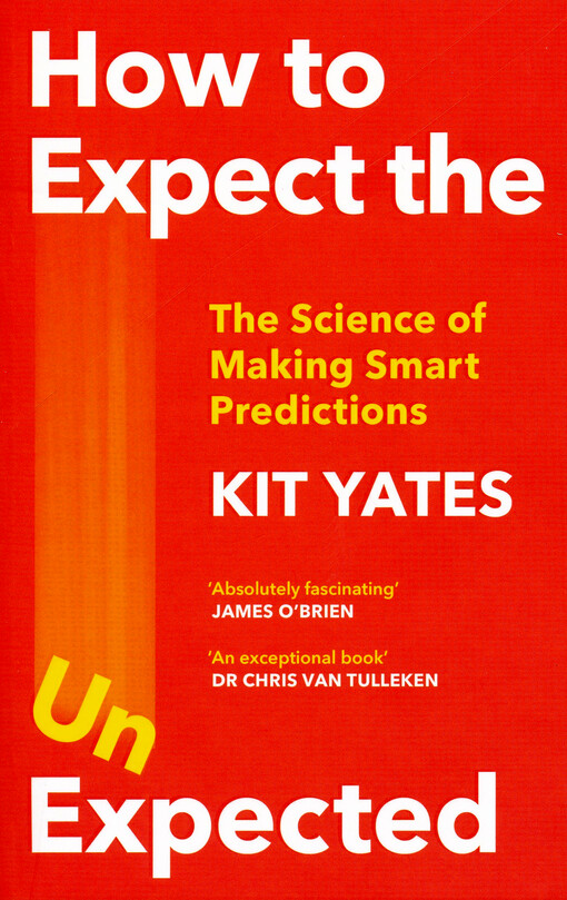How to expect the unexpected : The science of making smart predictions
