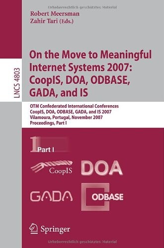 On the Move to Meaningful Internet Systems 2007: CoopIS, DOA, ODBASE, GADA, and IS: OTM Confederated International Conferences, CoopIS, DOA, ODBASE, ... Applications, incl. Internet/Web, and HCI)
