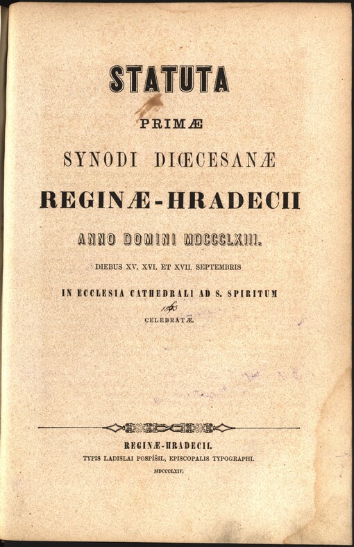Statuta primæ Synodi diœcesanæ Reginæ-Hradecii anno domini MDCCCLXIII. diebus XV. XVI. et XVII. Septembris in ecclesia cathedrali ad S. Spiritum celebratæ