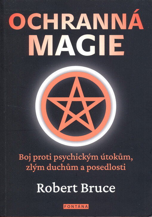 Ochranná magie : boj proti psychickým útokům, zlým duchům a posedlosti