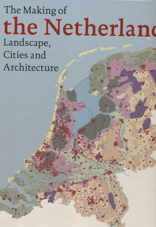 The making of the Netherlands : landscape, cities and architecture