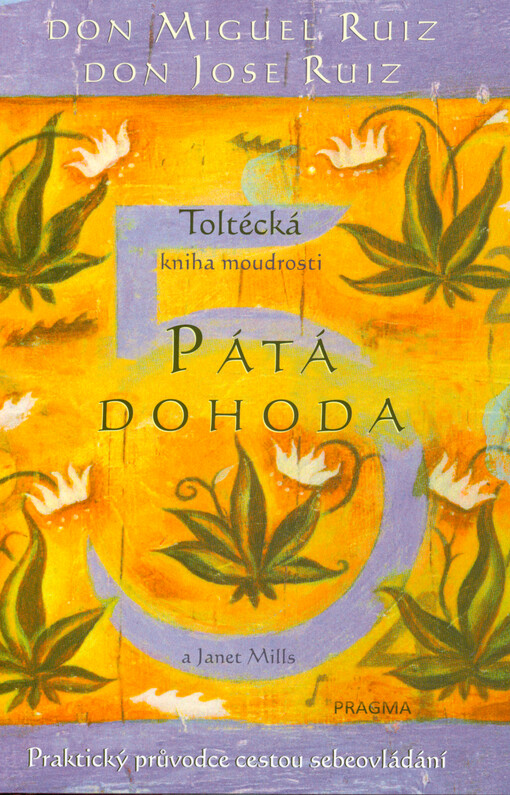 Pátá dohoda : toltécká kniha moudrosti : praktický průvodce cestou sebeovládání
