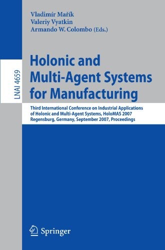 Holonic and Multi-Agent Systems for Manufacturing: Third International Conference on Industrial Applications of Holonic and Multi-Agent Systems, ... / Lecture Notes in Artificial Intelligence)