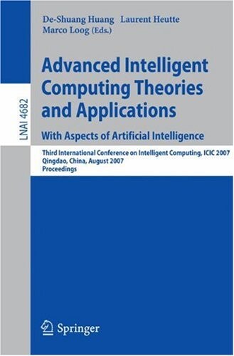 Advanced Intelligent Computing Theories and Applications: Third International Conference on Intelligent Computing, ICIC 2007, Qingdao, China, August ... / Lecture Notes in Artificial Intelligence)