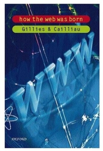 How the web was born : the story of the world wide web
