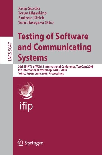 Testing of Software and Communicating Systems: 20th IFIP TC 6/WG 6.1 International Conference, TestCom 2008 8th International Workshop, FATES 2008, ... Networks and Telecommunications)