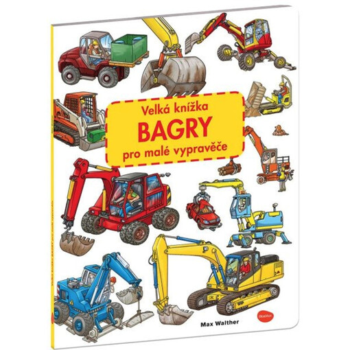 Bagry : velká knížka pro malé vypravěče